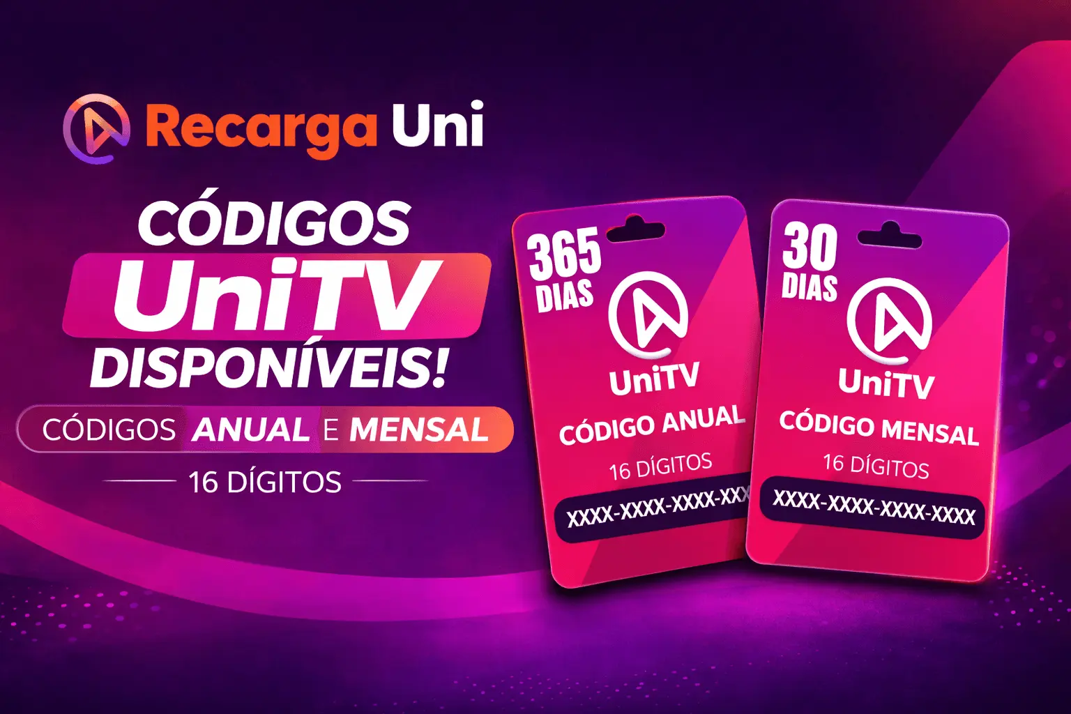 Banner da Recarga UniTV exibindo códigos UniTV disponíveis nos planos de assinatura UniTV anual (365 dias) e mensal (30 dias), com cartões de recarga digitais de 16 dígitos em destaque.